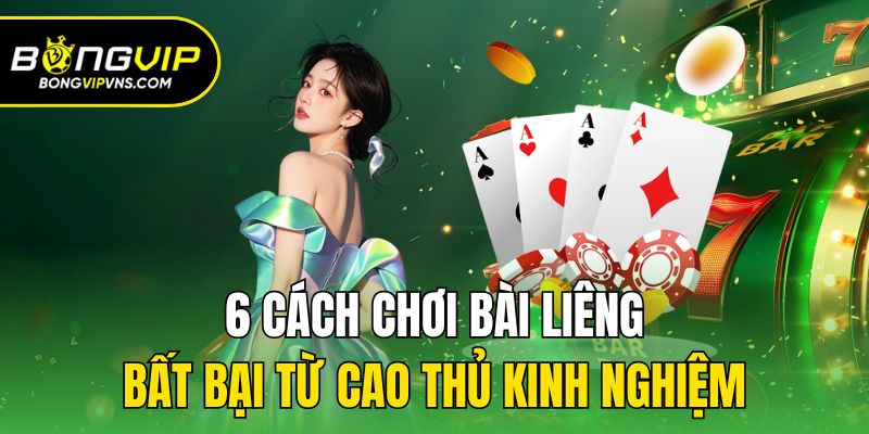 Cách Chơi Bài Liêng Bongvip Hiệu Quả Thắng Lớn Liên Tiếp 2 6 cách chơi bài liêng bất bại từ cao thủ kinh nghiệm