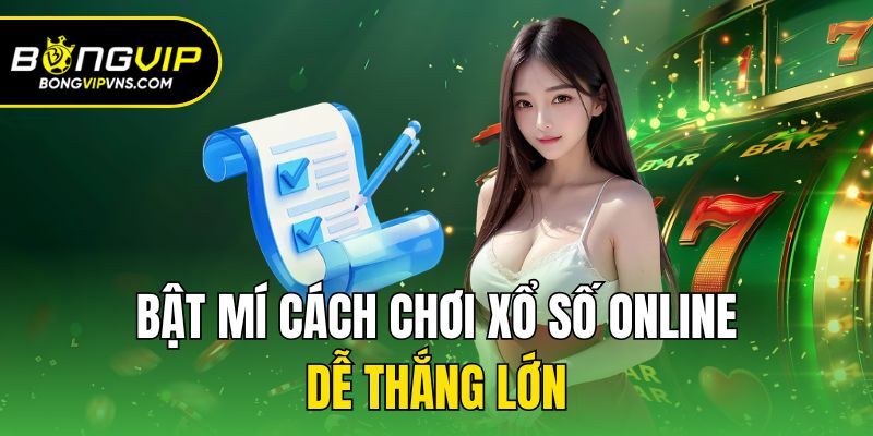 Hướng Dẫn Cách Chơi Xổ Số Online Tại Bongvip Cực Đơn Giản 3 Bật mí cách chơi xổ số online dễ thắng lớn