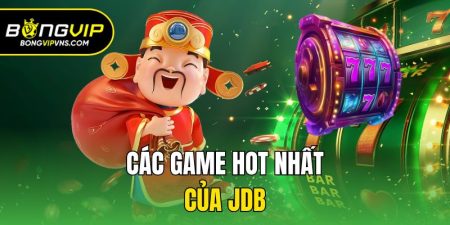 cac game hot nhat cua jdb
