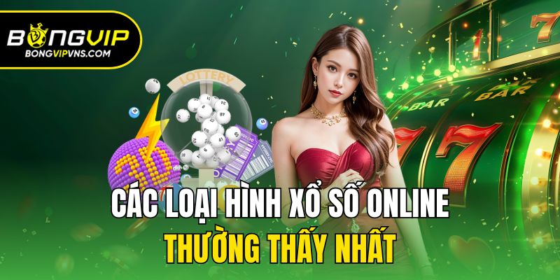 Hướng Dẫn Cách Chơi Xổ Số Online Tại Bongvip Cực Đơn Giản 2 Các loại hình xổ số online thường thấy nhất