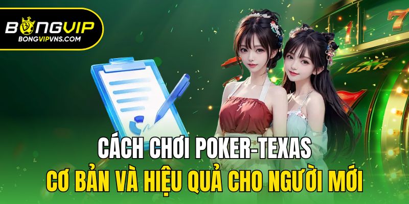 Cách Chơi Poker-Texas Cơ Bản Và Hiệu Quả Cho Người Mới 2 Cách chơi Poker-Texas qua các vòng cược