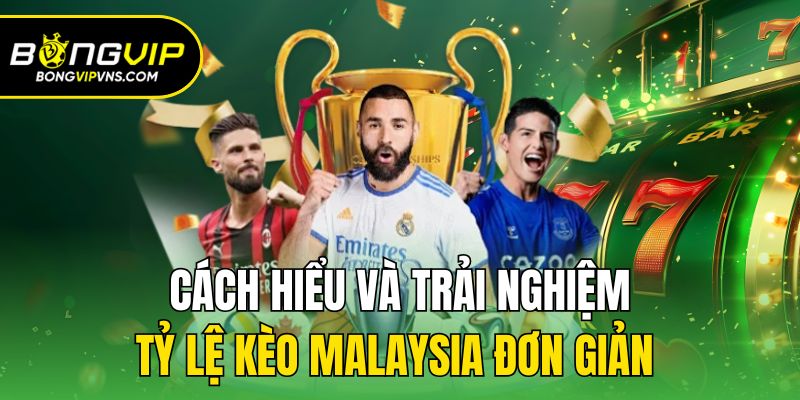 Tỷ Lệ Kèo Malaysia - Cá Độ Bóng Đá Cực Hot Tại Bongvip 2 Cách hiểu và trải nghiệm tỷ lệ kèo Malaysia đơn giản