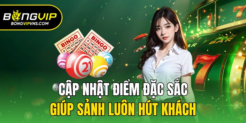 Cập nhật điểm đặc sắc giúp sảnh luôn hút khách