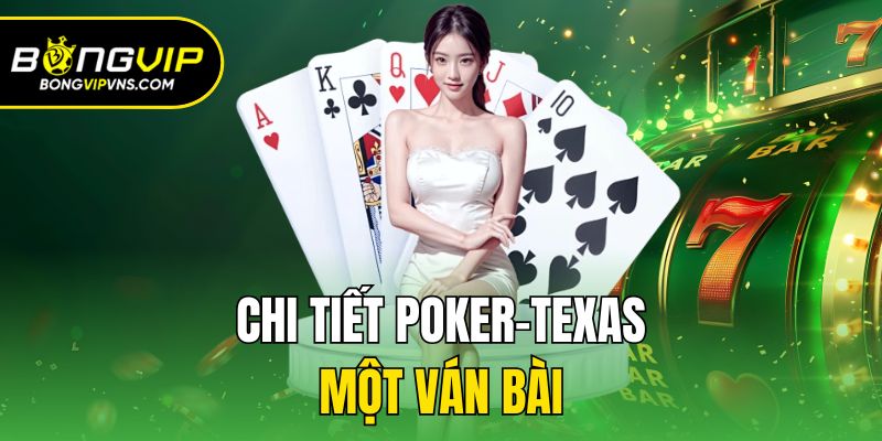 Cách Chơi Poker-Texas Từ A - Z Cho Tân Binh Nhập Cuộc 3 Chi tiết Poker-texas một ván bài
