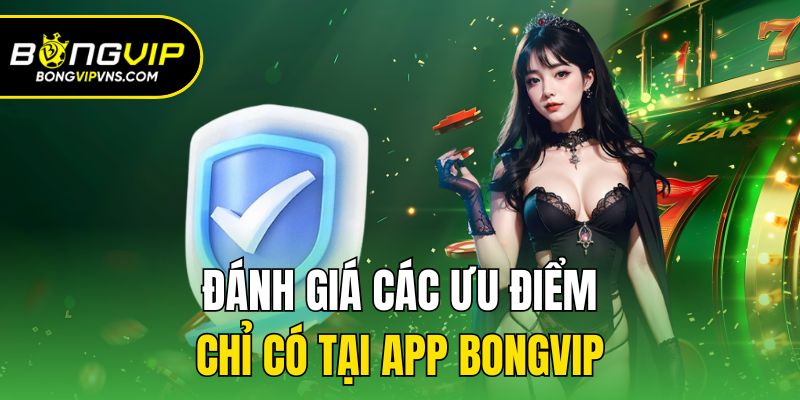 Hướng Dẫn Tải App Bongvip Chi Tiết A → Z Cho Game Thủ 1 Đánh giá các ưu điểm chỉ có tại app Bongvip