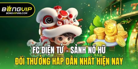fc dien tu sanh no hu doi thuong hap dan nhat hien nay
