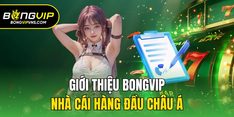 Trang chủ 10 Giới thiệu Bongvip - Nhà cái hàng đầu châu Á