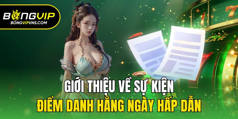 Điểm Danh Hằng Ngày - Sự Kiện Ưu Đãi Cho Hội Viên Bongvip 3 Giới thiệu về sự kiện điểm danh hằng ngày hấp dẫn