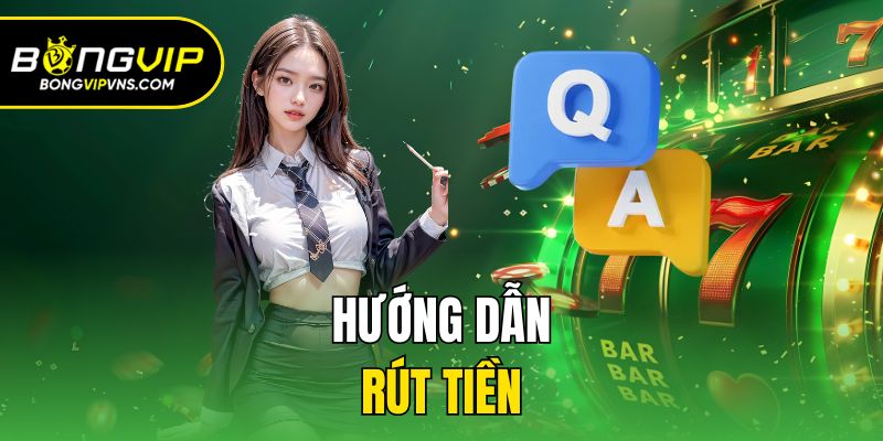 Hướng Dẫn Rút Tiền Bongvip Hoàn Thành Trong 3 Phút 1 Hướng dẫn rút tiền