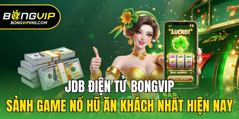 JDB Điện Tử Bongvip - Sảnh Game Nổ Hũ Ăn Khách Nhất Hiện Nay 3 JDB điện tử đảm bảo tính hợp pháp toàn cầu