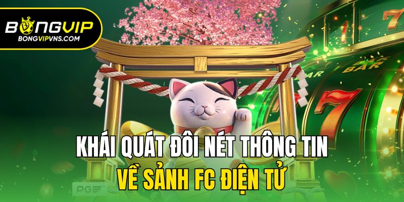 FC Điện Tử - Sảnh Nổ Hũ Đổi Thưởng Hấp Dẫn Nhất Hiện Nay 1 Khái quát đôi nét thông tin về sảnh FC điện tử