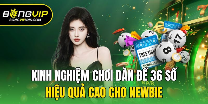 Dàn Đề 36 Số - Hướng Dẫn Cách Bắt Số Cực Chuẩn Thưởng Cao 3 Kinh nghiệm chơi dàn đề 36 số hiệu quả cao cho newbie