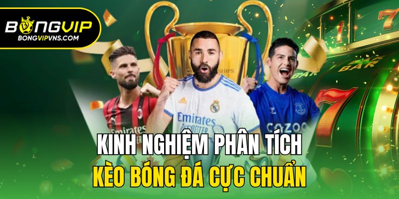 Hướng Dẫn Phân Tích Kèo Bóng Đá Cùng Chuyên Gia Bongvip 3 Kinh nghiệm phân tích kèo bóng đá cực chuẩn