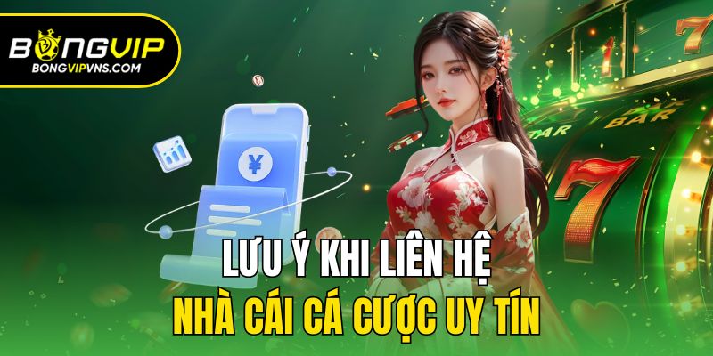 Liên Hệ Bongvip - Giải Đáp Thắc Mắc Nhanh Chóng Và Tiện Lợi 2 Lưu ý khi liên hệ nhà cái cá cược uy tín