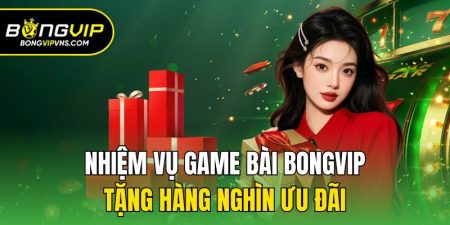 nhiem vu game bai bongvip tang hang nghin uu dai