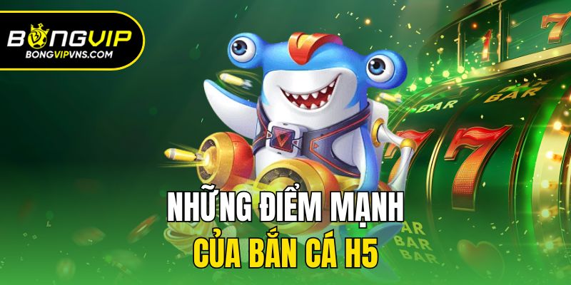 Bắn Cá H5 - Ngư Trường Săn Thưởng Kiếm Tiền Tỷ Tại Bongvip 2 Tính năng hiện đại