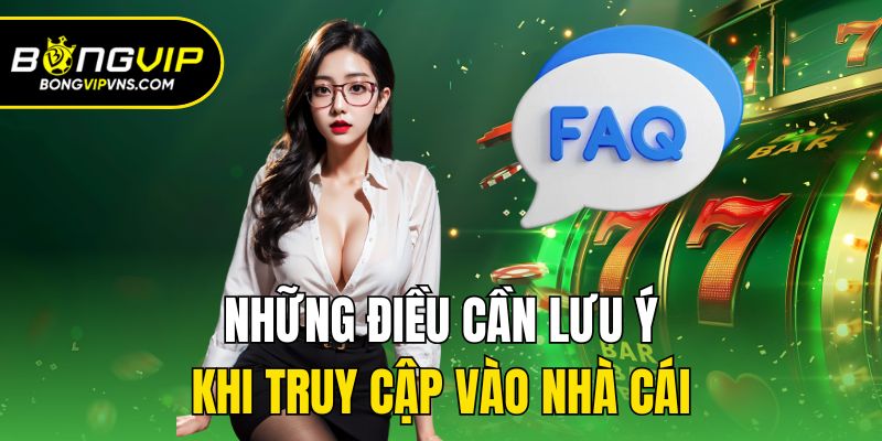 Hướng Dẫn Đăng Nhập Bongvip Siêu Nhanh Và Đơn Giản 2 Những điều cần lưu ý khi truy cập vào nhà cái