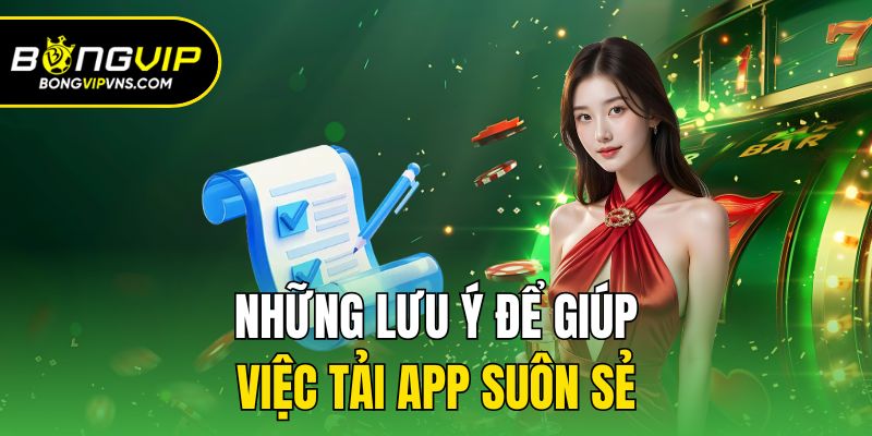 Hướng Dẫn Tải App Bongvip Chi Tiết A → Z Cho Game Thủ 3 Những lưu ý để giúp việc tải app suôn sẻ