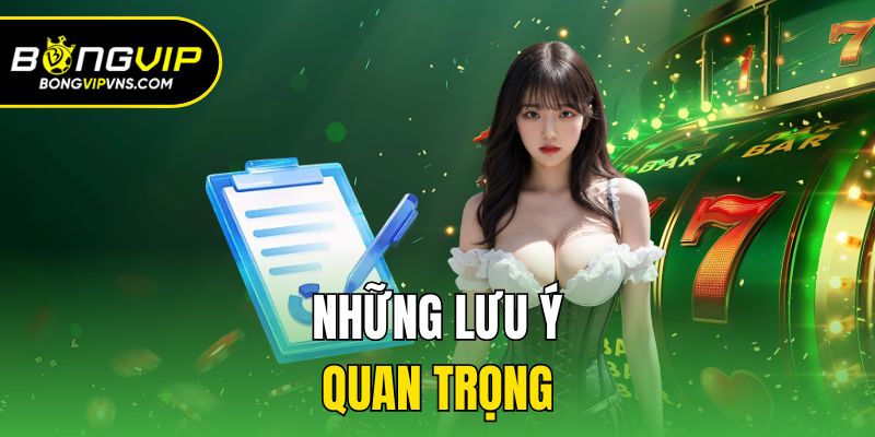 Hướng Dẫn Rút Tiền Bongvip Hoàn Thành Trong 3 Phút 2 Những lưu ý quan trọng