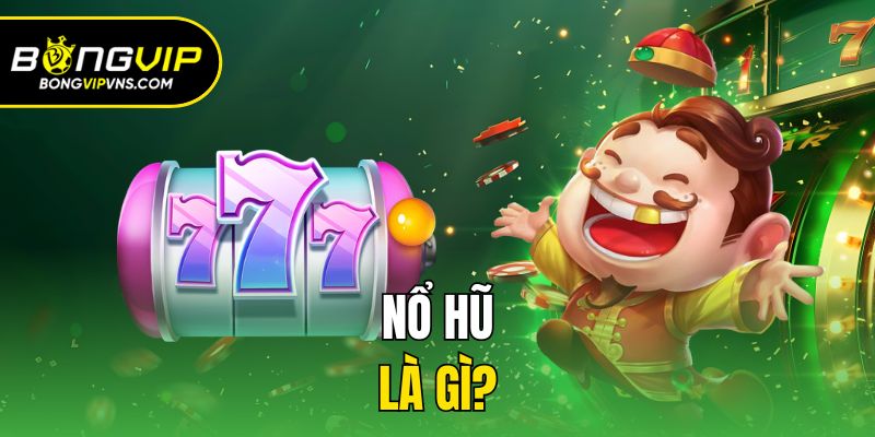 Nổ hũ là gì?