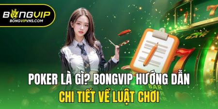 poker la gi bongvip huong dan chi tiet ve luat choi
