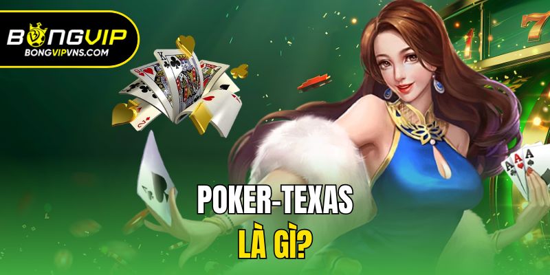 Cách Chơi Poker-Texas Từ A - Z Cho Tân Binh Nhập Cuộc 1 Poker-texas là gì?