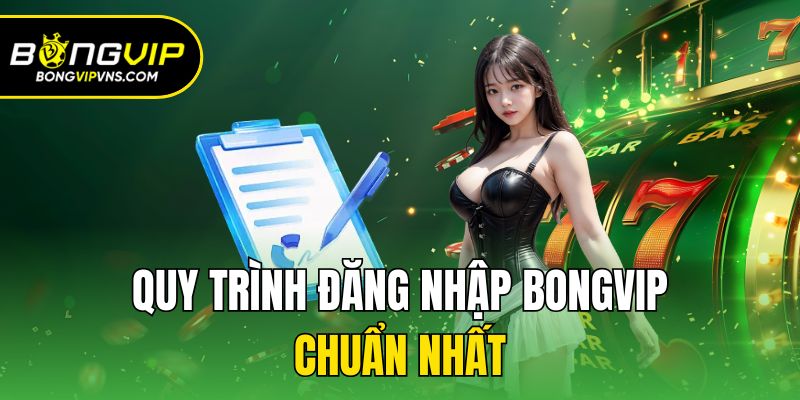 Hướng Dẫn Đăng Nhập Bongvip Siêu Nhanh Và Đơn Giản 1 Quy trình đăng nhập Bongvip chuẩn nhất