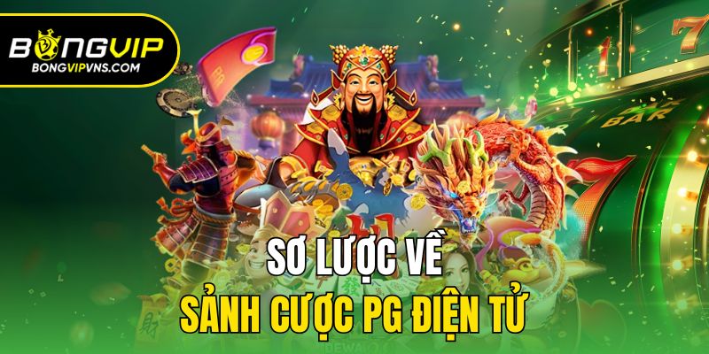 PG Điện Tử - Sảnh Cược Nổ Hũ Cực Xanh Chín Tại Bongvip 1 Sơ lược về sảnh cược PG điện tử