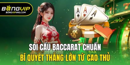 soi cau baccarat chuan bi quyet thang lon tu cao thu
