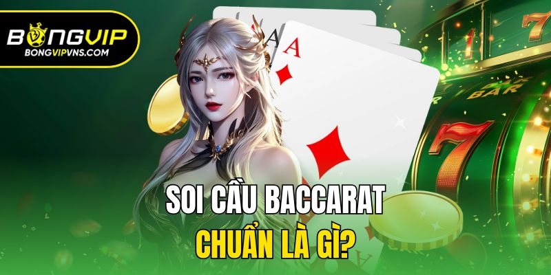 Soi Cầu Baccarat Chuẩn - Bí Quyết Thắng Lớn Từ Cao Thủ 1 Soi cầu baccarat chuẩn là gì?