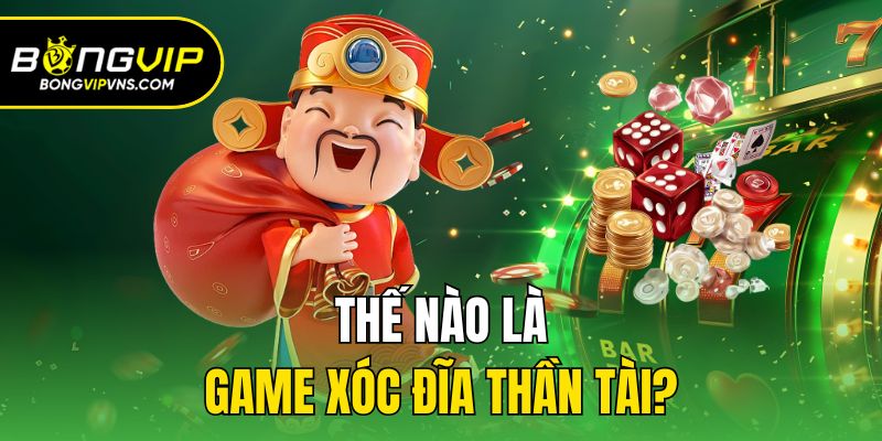 Xóc Đĩa Thần Tài - Chia Sẻ Kinh Nghiệm Chơi Thắng Lớn 1 Thế nào là game xóc đĩa thần tài?