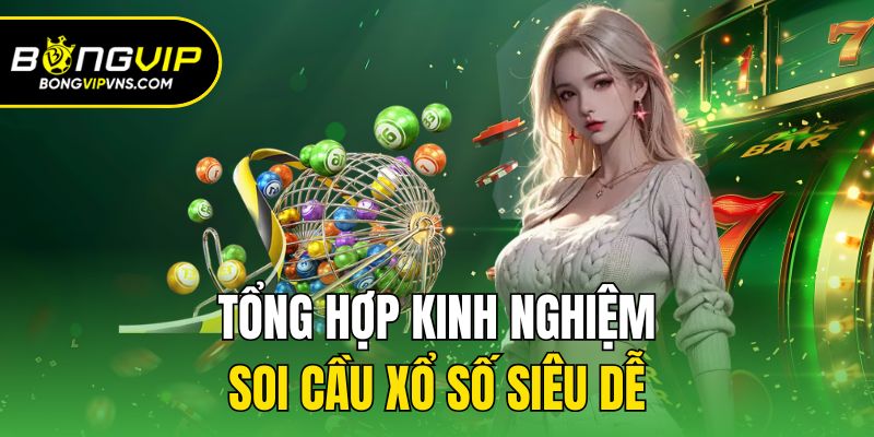 Kinh Nghiệm Soi Cầu Xổ Số Siêu Chuẩn Từ Chuyên Gia Bongvip 3 Kinh nghiệm soi cầu xổ số theo ngày thứ năm