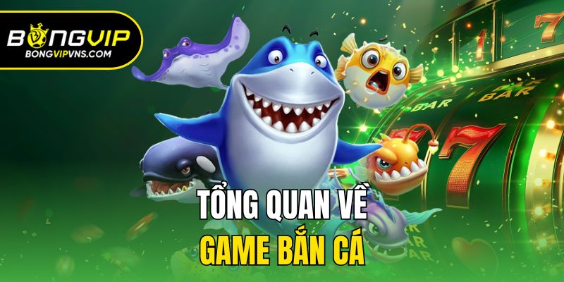 Hack Bắn Cá - Bí Quyết Săn Thưởng Nhanh Chóng, Dễ Dàng 1 Tổng quan về game bắn cá