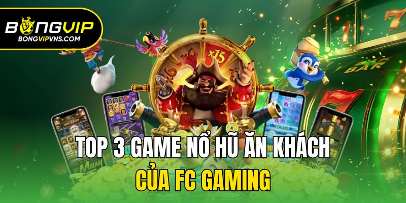 FC Điện Tử - Sảnh Nổ Hũ Đổi Thưởng Hấp Dẫn Nhất Hiện Nay 2 Top 3 game nổ hũ ăn khách của FC Gaming