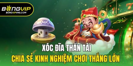 xoc dia than tai chia se kinh nghiem choi thang lon